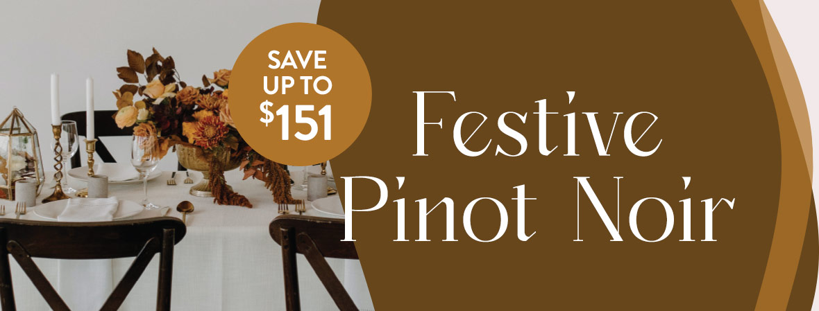 SAVE UP TO $151 on Festive Pinot Noir wines
